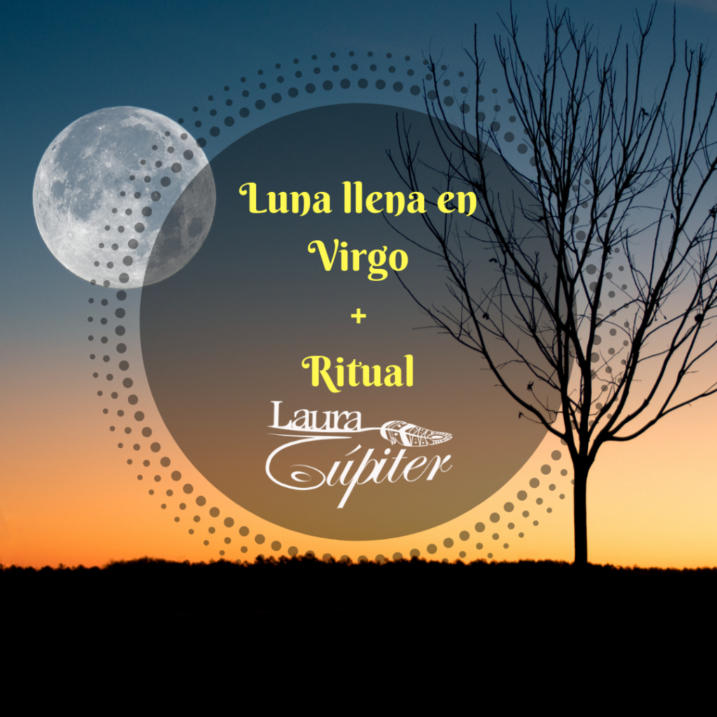Luna llena en Virgo y Ritual Laura Jupiter